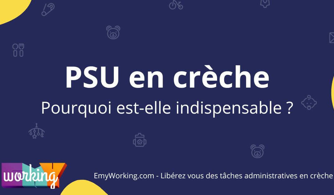 Pourquoi la PSU est indispensable pour les crèches aujourd’hui ? 